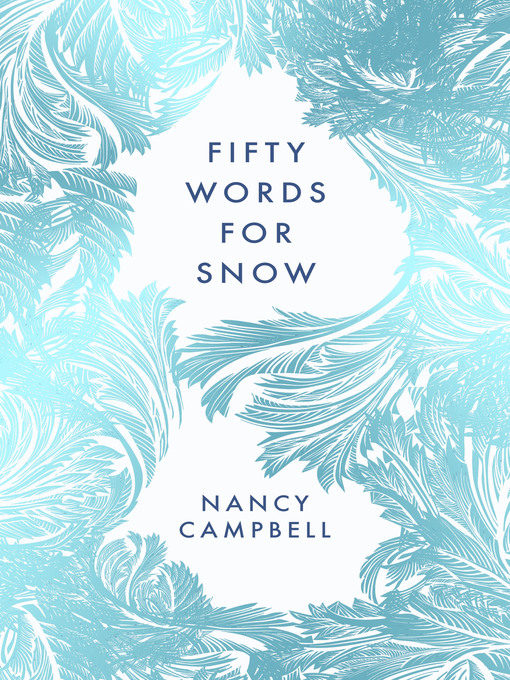 Title details for Fifty Words for Snow by Nancy Campbell - Wait list